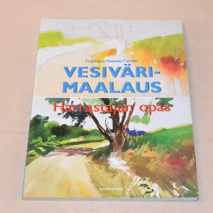 Francisco Asensio Cerver Vesivärimaalaus - Harrastajan opas